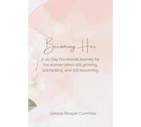 Becoming Her: A 30-Day Devotional Journey for the woman who’s still growing, still healing, and still becoming.