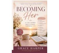 Becoming Her: A 7-Day Journey Back to Peace, Purpose & You (Grace Harper Collection)