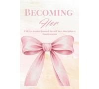 Becoming Her: A 90-Day Guided Self-Love, Discipline & Manifestation Journal for women