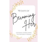 Becoming Her: A 90-Day Proverbs 31 Journal: Faith Based Guided, Daily Pages, Prayer & Devotional Notebook, She Is Clothed With Strength And Dignity, Hard Cover (6x9)