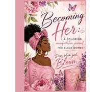 Becoming Her: A Coloring manifestation journal for Black Women.: Dear black girl, Bloom!