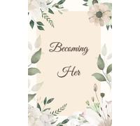 Becoming Her: A Daily Journal for Writing, Clarity and Inner Peace, 110 Lined Pages, 6x9 Inches, Space for Dates and Notes