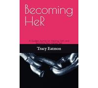 Becoming HeR: A Guided Journal for Healing, Faith, and Becoming Your Highest Self