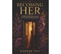 Becoming Her: A Guided Journal for Women Ready to Rediscover Themselves After Life Changed