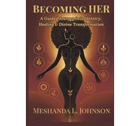 Becoming HER: A Guided Journey into Identity, Healing & Divine Transformation