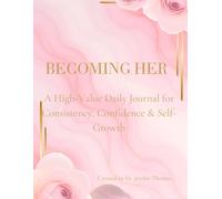 BECOMING HER: A High-Value Daily Journal for Consistency, Confidence & Self-Growth