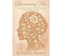 Becoming Her: A Journey Back to the Woman You’re Becoming