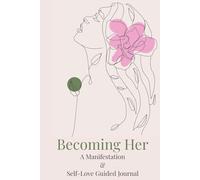 Becoming Her: A Manifestation & Self-Love Guided Journal
