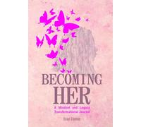 BECOMING HER: A Mindset and Legacy Transformational Journal