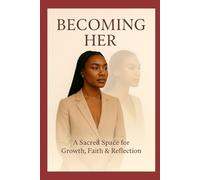 Becoming Her: A Sacred Space for Growth, Faith & Reflection