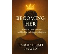 Becoming Her: A Story of Grief, Resilience, and Finding Light in the In-Between