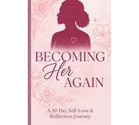 Becoming Her Again: A 30-Day Self-Love and Reflection Journal