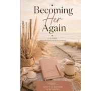Becoming Her Again: A 52-WEEK MIDLIFE REINVENTION JOURNAL