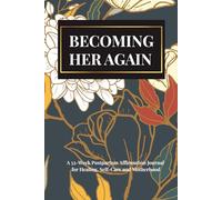 Becoming Her Again: A 52-Week Postpartum Affirmation Journal for Healing, Self-Care and Motherhood