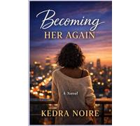 Becoming Her Again: A Healing Journey Through Love, Loss, and Self Discovery