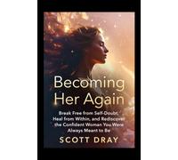 Becoming Her Again: Break Free from Self-Doubt, Heal from Within, and Rediscover the Confident Woman You Were Always Meant to Be
