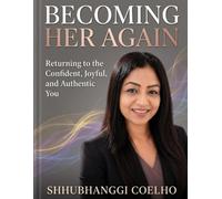 BECOMING HER AGAIN: Returning to the Confident, Joyful, and Authentic You