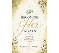 Becoming Her Again: The Journey of Healing, Growth, Faith, and Returning to Myself