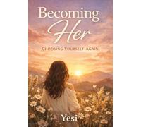 Becoming Her: Choosing Yourself Again