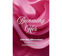 Becoming Her - Coloring Affirmations: for self-love and fulfilling relationships