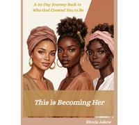 Becoming Her Devotional: A 30-Day Journey Back to Who God Created You to Be
