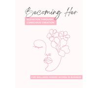 Becoming Her; Elevation Through Conscious Creation: Guided Manifestation Journal by Happy Healthy Women for Wellness-Minded Women in Business, Female Founders and Entrepreneurs