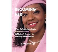 BECOMING HER: From Refugee Housing to Homeownership: A Mother’s Journey to Stability, Freedom, and Financial Independence