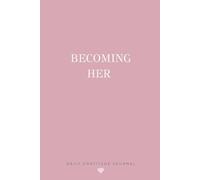 Becoming Her - Gratitude Journal: For the Woman Who's Growing, Grounded and Grateful (Becoming Series)