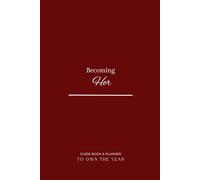 Becoming Her: Guide Book & Planner with Tasks, Motivational quotes and Affirmations for Women: Your Path to Becoming the Best Version of Yourself (burgundy color)