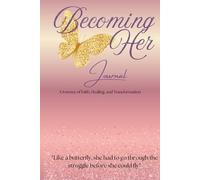 Becoming HER Journal: A Journey of Faith, Healing, and Transformation