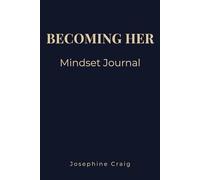 Becoming Her: Mindset: A Positive Thinking & Success Mindset Journal for Women Focused on Growth, Confidence and Achievement (Becoming Her Collection)