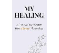 Becoming Her: My Healing: A Guided Journal for Emotional Healing, Letting Go & Reconnecting with Your True Self
