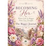 Becoming Her: The Bigger Journal: When Life Is Bigger Than You Thought