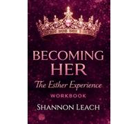 Becoming Her: The Esther Experience Workbook