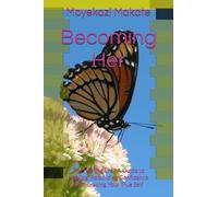 Becoming Her: The Healing Era - A Guide to Healing, Rebuilding Confidence & Embracing Your True Self