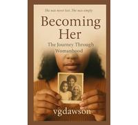 Becoming Her: The Journey Through Womanhood