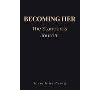 Becoming Her: The Standards: A Self-Respect, Self-Worth & Personal Growth Journal for Women Raising Their Standards and Creating a High Value Life