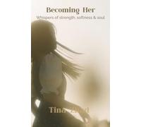 Becoming Her: Whispers of strength, softness & soul