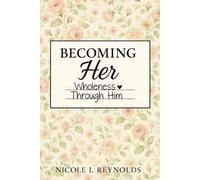 Becoming Her: Wholeness Through Him