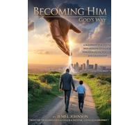 Becoming Him: God’s Way: A Blueprint for Young Men Seeking Guidance Through Faith, Purpose, and Leadership