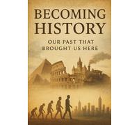 Becoming History: Our past that brought us here