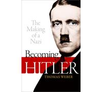 Becoming Hitler : The Making of a Nazi