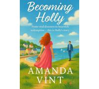 Becoming Holly: An emotional romantic dramedy about second chances, viral chaos, and finding love when you least expect it