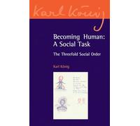 Becoming Human: A Social Task: The Threefold Social Order: 8 (Karl König Archive)
