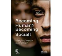 Becoming Human? Becoming Social!: A Deep-Time Perspective on the Evolution of Human Sociality (LEIZA Publications)