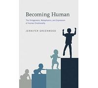 Becoming Human - The Ontogenesis, Metaphysics, and Expression of Human Emotionality