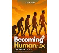 Becoming Human: The Story of Us: 1 (Anthropologically Curious)