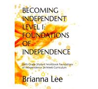 BECOMING INDEPENDENT LEVEL 1: FOUNDATIONS OF INDEPENDENCE: Sixth Grade Student Workbook Foundations of Independence 24-W urriculum
