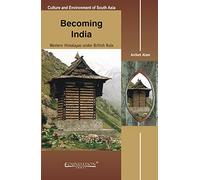 Becoming India: Western Himalayas Under British Rule