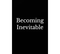 Becoming Inevitable: Why Pushing Harder Is Keeping You Stuck and How to Break Through (Becoming Your Best)